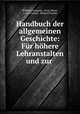 Handbuch der allgemeinen Geschichte: Fur hohere Lehranstalten und zur ., Wilhelm Assmann, Ernst Meyer, Louis Viereck, Richard Fischer 