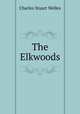 The Elkwoods, Charles Stuart Welles 