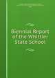 Biennial Report of the Whittier State School, Whittier State School (Whittier, Calif .), Reform School for Juvenile Offenders (Whittier, Calif.) 