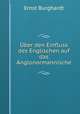 Uber den Einfluss des Englischen auf das Anglonormannische, Ernst Burghardt 