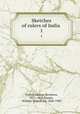 Sketches of rulers of India . 1, Oswell, George Devereux, 1851-1910,Hunter, William Wilson, Sir, 1840-1900 