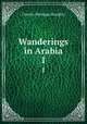 Wanderings in Arabia. 1, Doughty Charles Montagu 