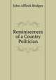 Reminiscences of a Country Politician, John Affleck Bridges 