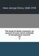 The study of stellar evolution; an account of some recent methods of astrophysical research. 10, Hale, George Ellery, 1868-1938 