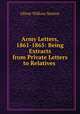 Army Letters, 1861-1865: Being Extracts from Private Letters to Relatives ., Oliver Willcox Norton 