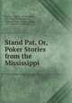 Stand Pat, Or, Poker Stories from the Mississippi, David A. Curtis , Henry Roth, L.C . Page and Company , Colonial Press (Boston, Mass.), C.H . Simonds Company 