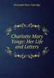 Charlotte Mary Yonge: Her Life and Letters, Christabel Rose Coleridge 