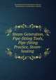 Steam Generation, Pipe-fitting Tools, Pipe-fitting Practice, Steam-heating ., International Correspondence Schools , International Correspondence Schools 