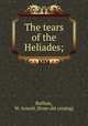The tears of the Heliades;, Buffum, W. Arnold. [from old catalog] 