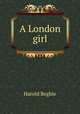 A London girl, Begbie Harold 