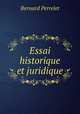 Essai historique et juridique, Bernard Perrelet 