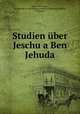 Studien uber Jeschu?a Ben Jehuda, Martin Schreiner 