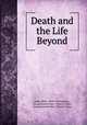 Death and the Life Beyond, James Reed, Henry Clinton Hay , Massachusetts New -Church Union , Massachusetts New -Church Union 