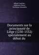 Documents sur la principaute de Liege (1230-1532) specialement au debut du ., Alfred Cauchie , Alphonso Hove , Girolamo Aleandro 
