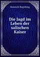 Die Jagd im Leben der salischen Kaiser, Heinrich Begiebing 