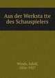 Aus der Werksta?tte des Schauspielers, Winds, Adolf, 1856-1927 