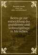 Beitra?ge zur entwicklung der grundrente und wohnungsfrage in Mu?nchen, Renauld, Joseph, ritter von, edler von Kellenbach 