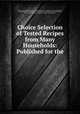 Choice Selection of Tested Recipes from Many Households: Published for the ., Baptist Church (Wallingford, Vt .). Ladies Aid Society , Vt.) Baptist Church (Wallingford, N.H .) Methodist Episcopal Church (Woodsville , Methodist Episcopal Church (Stowe, Vt .). Ladies Aid Society , Ladies Aid Society , Sunday School 