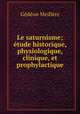 Le saturnisme; etude historique, physiologique, clinique, et prophylactique, Gedeon Meillere 