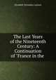 The Last Years of the Nineteenth Century: A Continuation of "France in the ., Elizabeth Wormeley Latimer 