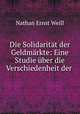 Die Solidaritat der Geldmarkte: Eine Studie uber die Verschiedenheit der ., Nathan Ernst Weill 