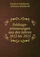 Feldzugs-erinnerungen aus den Jahren 1812 bis 1815, Friedrich Klinkhardt , Johannes Klinkhardt 