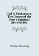 God in Shakspeare: The Course of the Poet