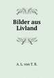 Bilder aus Livland, A. L. von T. R. 
