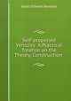 Self-propelled Vehicles: A Practical Treatise on the Theory, Construction ., James Edward Homans 