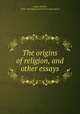 The origins of religion, and other essays, Lang, Andrew, 1844-1912,Rationalist Press Association 