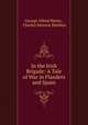 In the Irish Brigade: A Tale of War in Flanders and Spain, George Alfred Henty , Charles Monroe Sheldon 