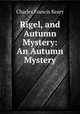 Rigel, and Autumn Mystery: An Autumn Mystery, Charles Francis Keary 