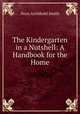 The Kindergarten in a Nutshell: A Handbook for the Home, Nora Archibald Smith 