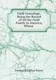 Field Genealogy: Being the Record of All the Field Family in America, Whose ., Frederick Clifton Pierce 