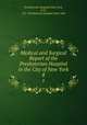 Medical and Surgical Report of the Presbyterian Hospital in the City of New York. 8, Presbyterian Hospital (New York, N.Y.), N.Y . Presbyterian Hospital (New York 