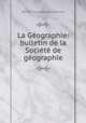 La Geographie: bulletin de la Societe de geographie, 