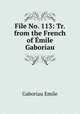 File No. 113: Tr. from the French of Emile Gaboriau, Gaboriau Emile 