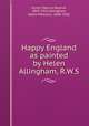 Happy England as painted by Helen Allingham, R.W.S, Huish, Marcus Bourne, 1845-1921,Allingham, Helen Paterson, 1848-1926 