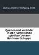 Quellen und vorbilder in den "Lehrreichen schriften" Johann Balthasar Schupps, Zschau, Walther Wolfgang, 1881- 