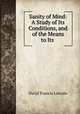 Sanity of Mind: A Study of Its Conditions, and of the Means to Its ., David Francis Lincoln 