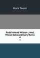 Pudd`nhead Wilson ; And, Those Extraordinary Twins. 4, Mark Twain 