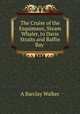 The Cruise of the Esquimaux, Steam Whaler, to Davis Straits and Baffin Bay ., A. Barclay Walker 