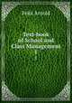 Text-book of School and Class Management. 1, Felix Arnold 