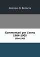 Commentari per l`anno. 1904-1905, Ateneo di Brescia 