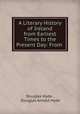 A Literary History of Ireland from Earliest Times to the Present Day: From ., Douglas Hyde , Douglas Arnold Hyde 