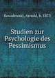 Studien zur Psychologie des Pessimismus, Kowalewski, Arnold, b. 1873 