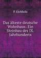 Das alteste deutsche Wohnhaus: Ein Steinbau des IX. Jahrhunderts, P. Eichholz 
