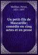 Un petit-fils de Mascarille; comedie en cinq actes et en prose, Meilhac, Henri, 1831-1897 