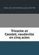 Tricoche et Cacolet; vaudeville en cinq actes, Henri Meilhac 