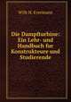 Die Dampfturbine. Ein Lehr- und Handbuch fur Konstrukteure und Studierende, Wilh H. Eyermann 